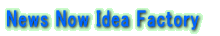 News Now Idea Factory